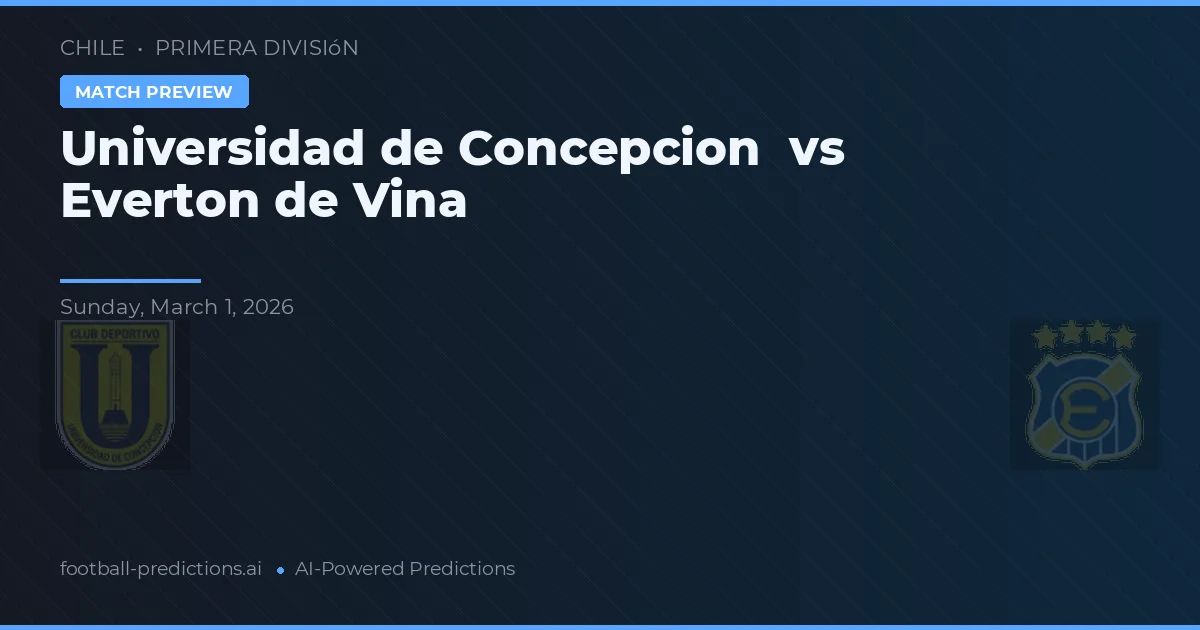 Universidad de Concepción vs Everton de Viña del Mar — voorspelling en vooruitblik wedstrijd