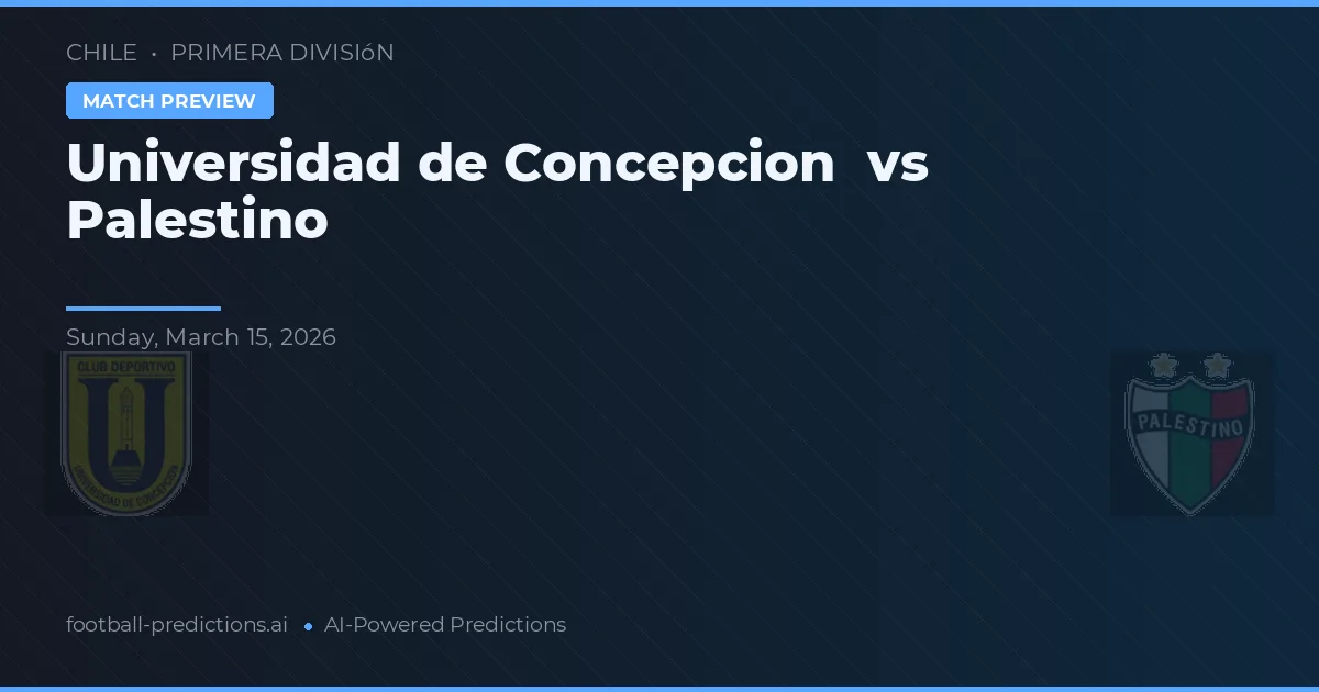 Universidad de Concepción vs Palestino — voorspelling en vooruitblik wedstrijd
