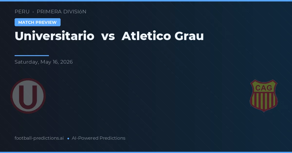 Universitario vs Atlético Grau — voorspelling en vooruitblik wedstrijd