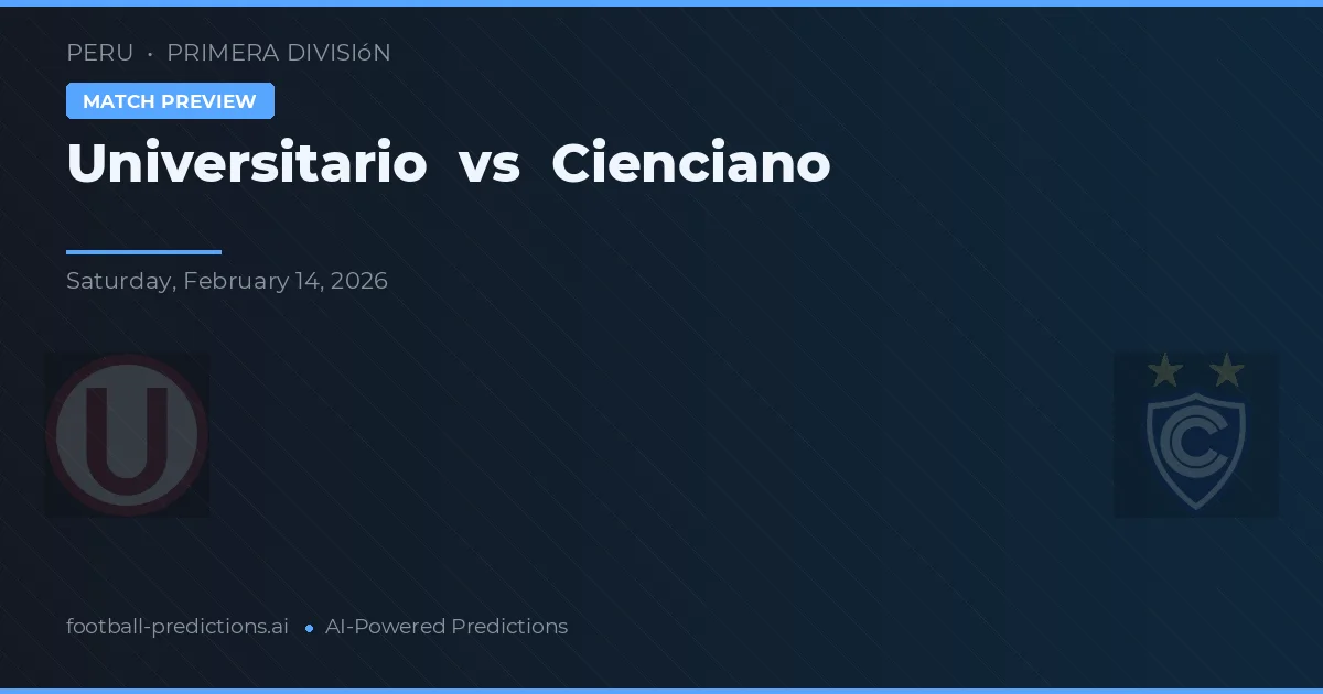 Universitario vs Cienciano — voorspelling en vooruitblik wedstrijd
