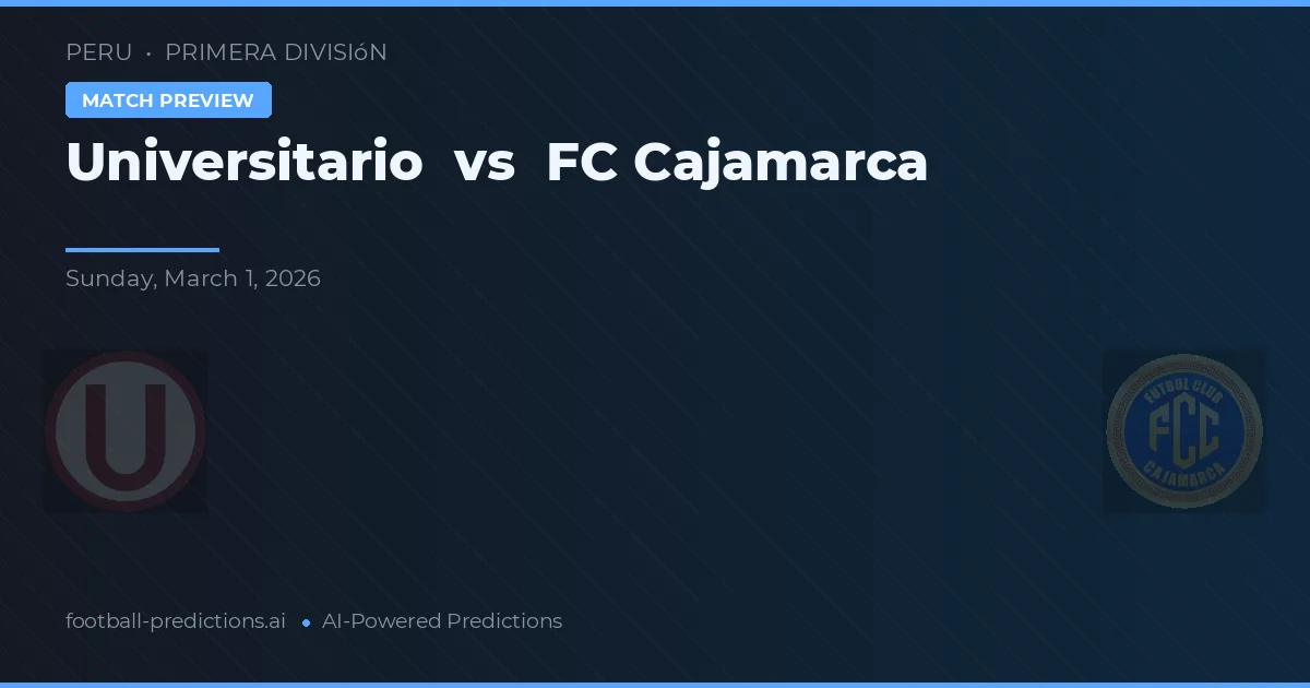 Universitario vs FC Cajamarca — voorspelling en vooruitblik wedstrijd