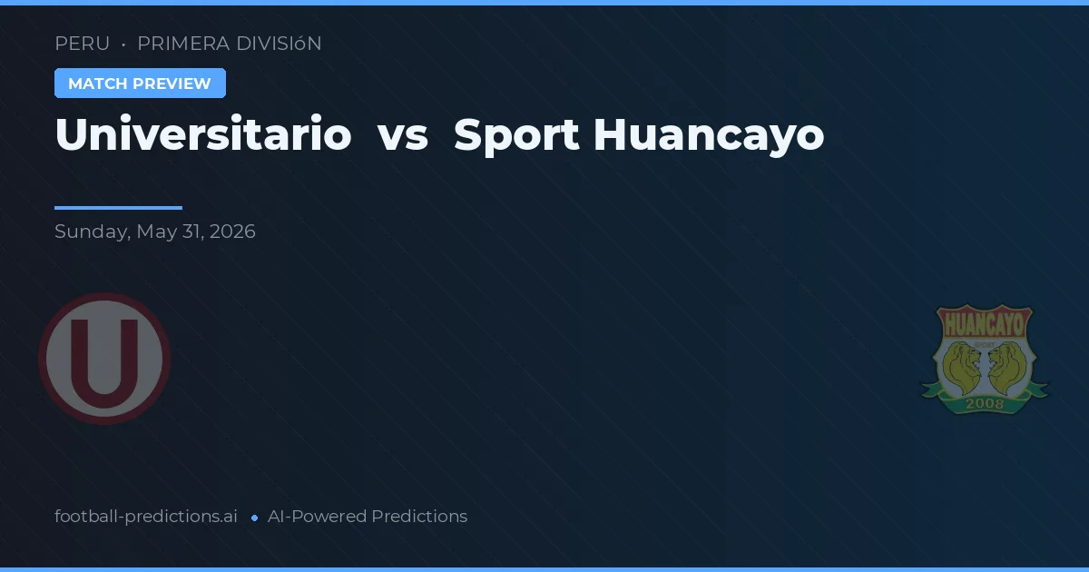 Universitario vs Sport Huancayo — voorspelling en vooruitblik wedstrijd