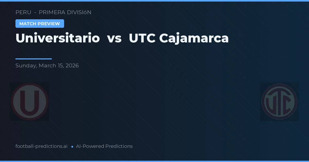 Universitario vs UTC Cajamarca — voorspelling en vooruitblik wedstrijd