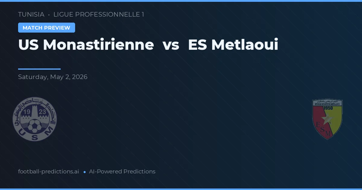 US Monastirienne vs ES Metlaoui — voorspelling en vooruitblik wedstrijd