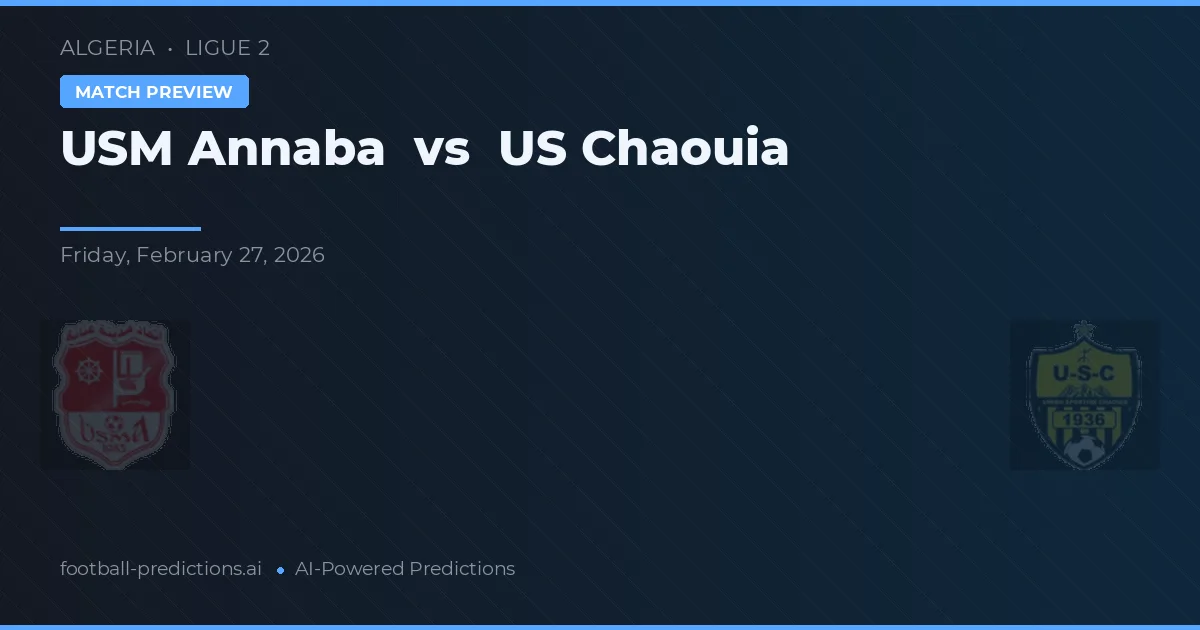 USM Annaba vs US Chaouia — voorspelling en vooruitblik wedstrijd