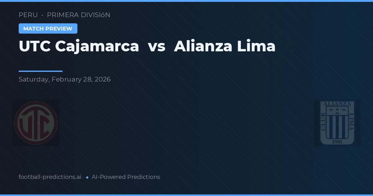 UTC Cajamarca vs Alianza Lima — voorspelling en vooruitblik wedstrijd