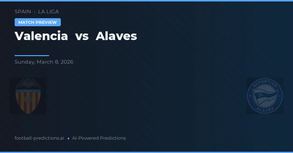 Valencia vs Alavés — voorspelling en vooruitblik wedstrijd