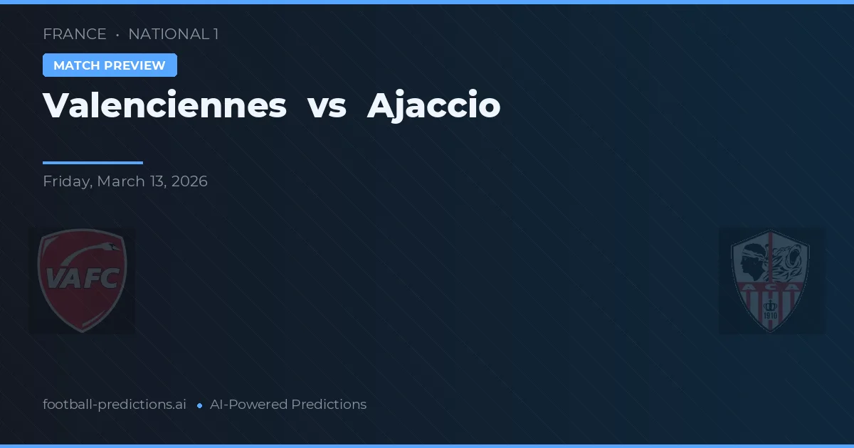 Valenciennes vs Ajaccio — voorspelling en vooruitblik wedstrijd