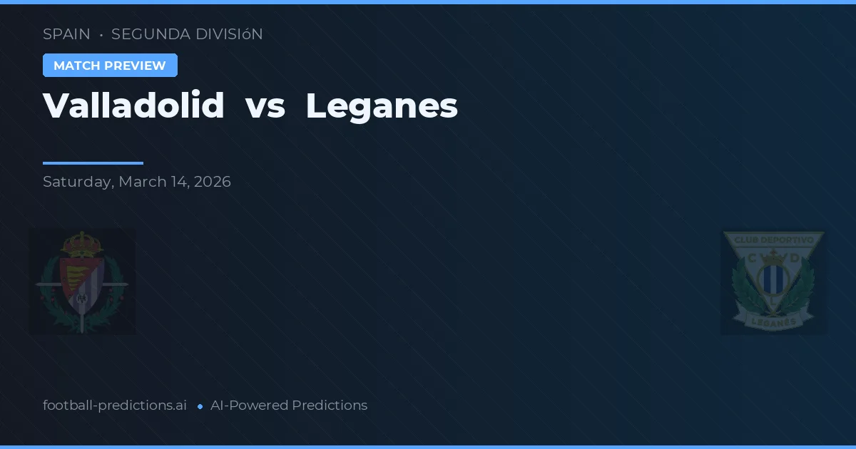 Valladolid vs Leganés — voorspelling en vooruitblik wedstrijd