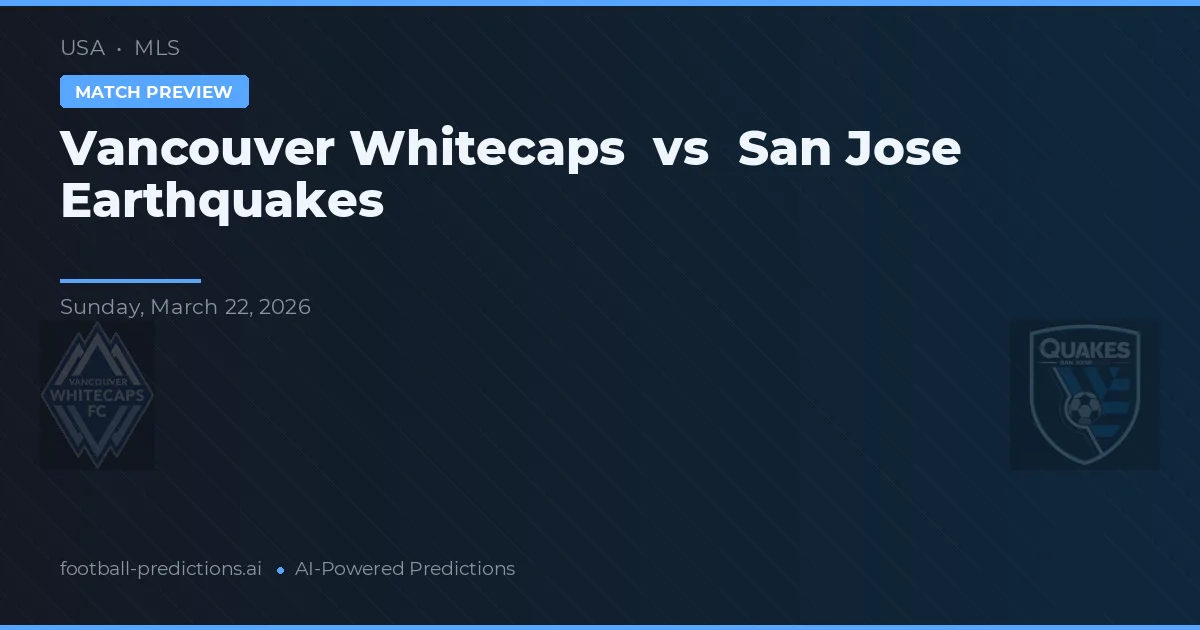 Vancouver Whitecaps vs San Jose Earthquakes — voorspelling en vooruitblik wedstrijd