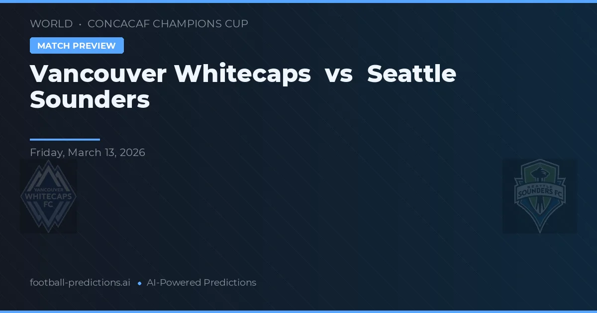 Vancouver Whitecaps vs Seattle Sounders — voorspelling en vooruitblik wedstrijd
