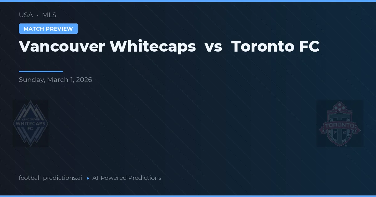 Vancouver Whitecaps vs Toronto FC — voorspelling en vooruitblik wedstrijd