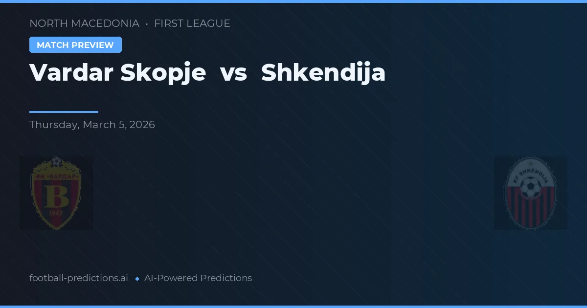 Vardar Skopje vs Shkendija — voorspelling en vooruitblik wedstrijd