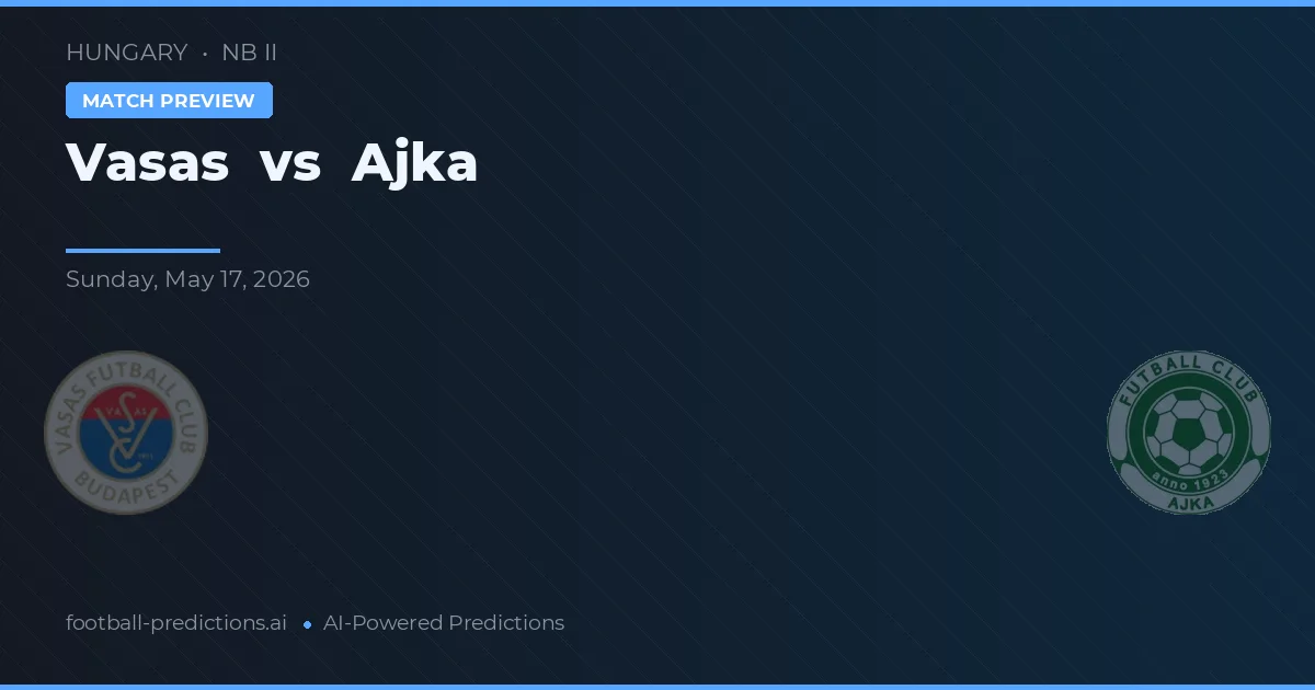 Vasas vs Ajka — voorspelling en vooruitblik wedstrijd