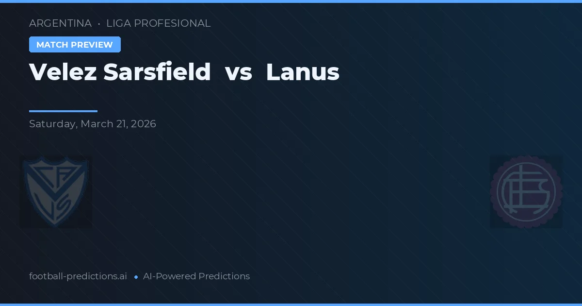 Vélez Sarsfield vs Lanús — voorspelling en vooruitblik wedstrijd