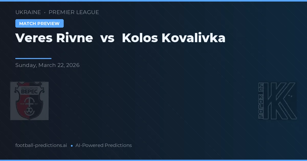Veres Rivne vs Kolos Kovalivka — voorspelling en vooruitblik wedstrijd
