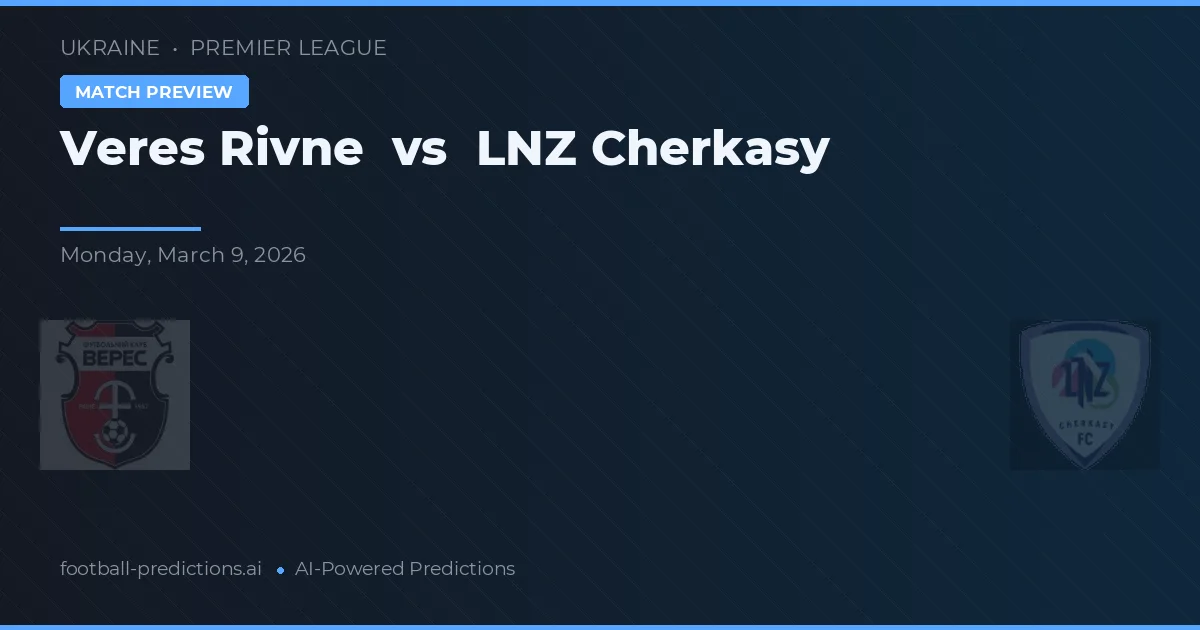 Veres Rivne vs LNZ Cherkasy — voorspelling en vooruitblik wedstrijd