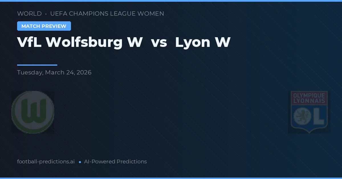VfL Wolfsburg Vrouwen vs Lyon Vrouwen — voorspelling en vooruitblik wedstrijd