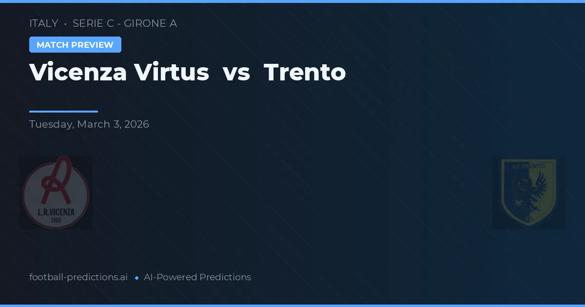 Vicenza Virtus vs Trento — voorspelling en vooruitblik wedstrijd