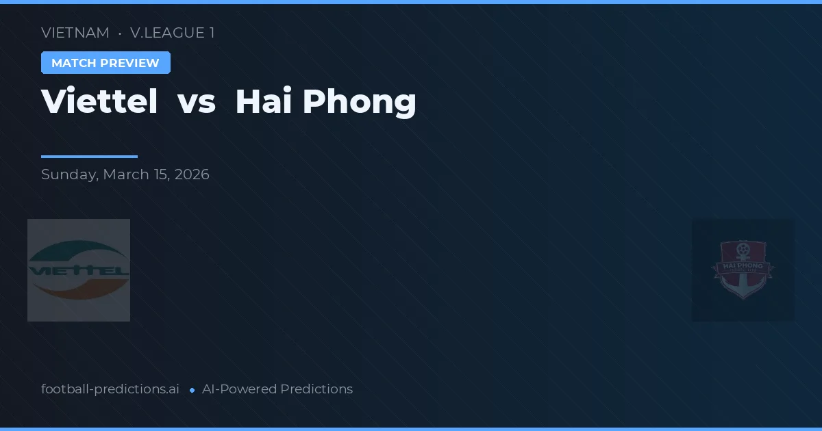 Viettel vs Hải Phòng — voorspelling en vooruitblik wedstrijd