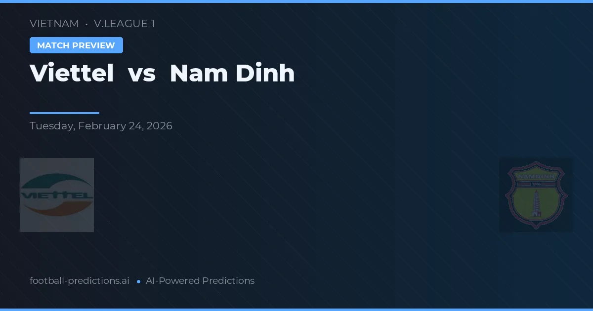 Viettel vs Nam Định — voorspelling en vooruitblik wedstrijd