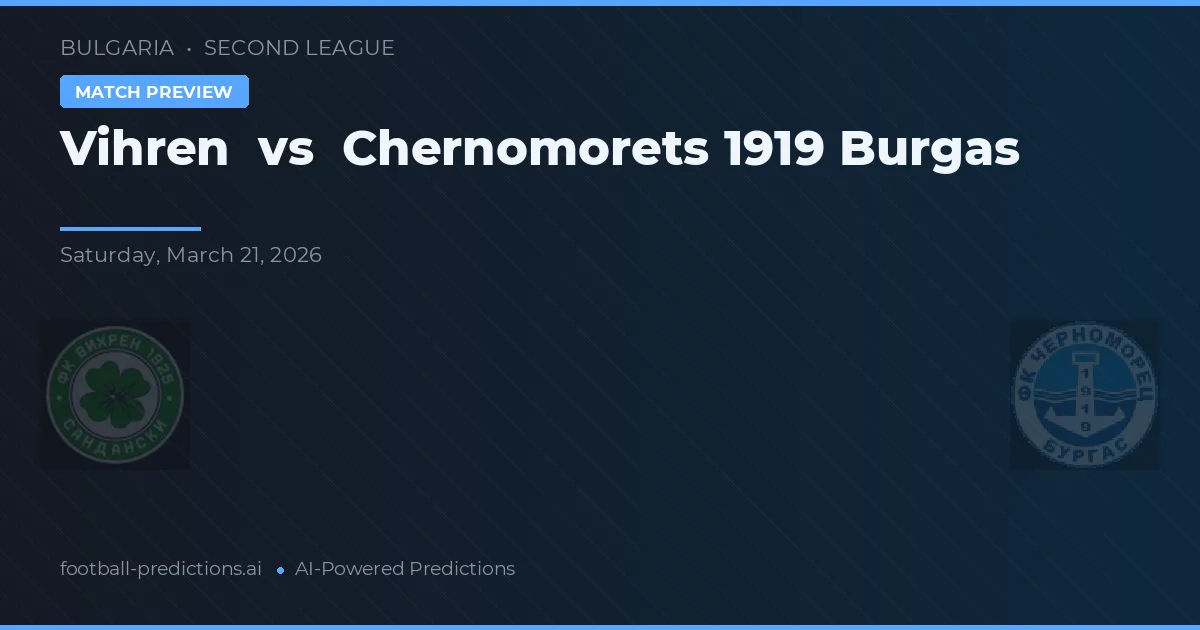 Vihren vs Chernomorets 1919 Burgas — voorspelling en vooruitblik wedstrijd