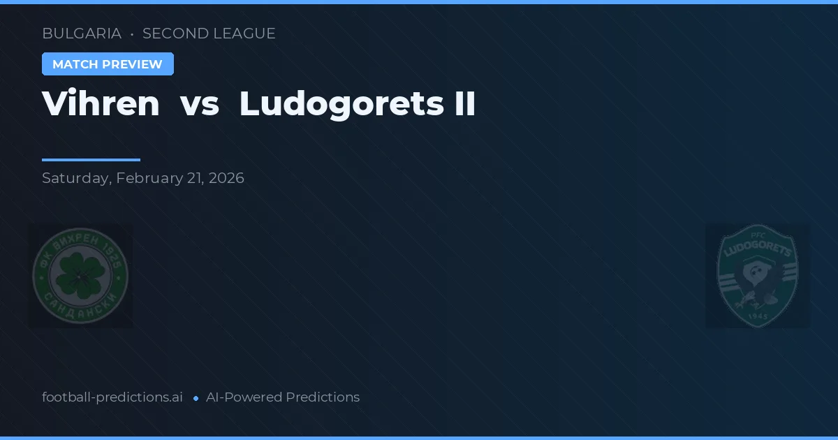 Vihren vs Ludogorets II — voorspelling en vooruitblik wedstrijd