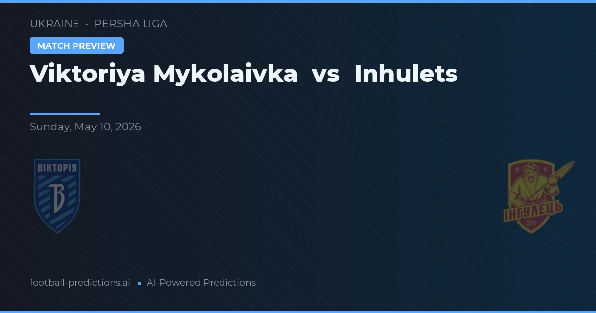 Viktoriya Mykolaivka vs Inhulets — voorspelling en vooruitblik wedstrijd