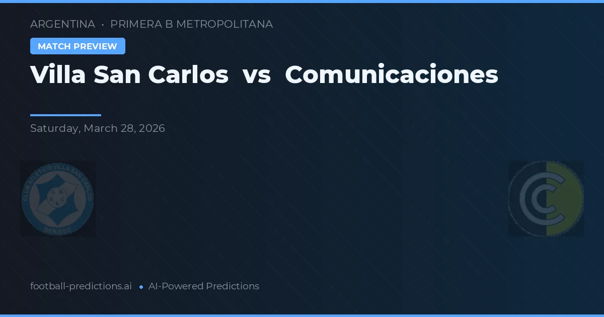 Villa San Carlos vs Comunicaciones — voorspelling en vooruitblik wedstrijd