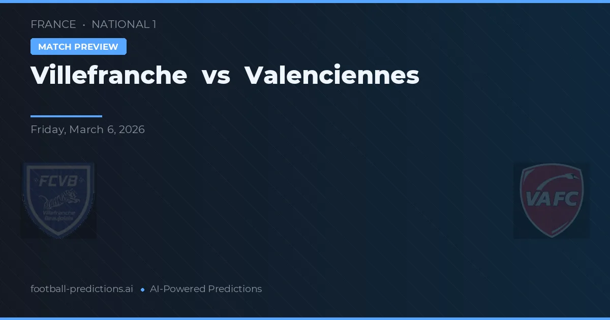 Villefranche vs Valenciennes — voorspelling en vooruitblik wedstrijd