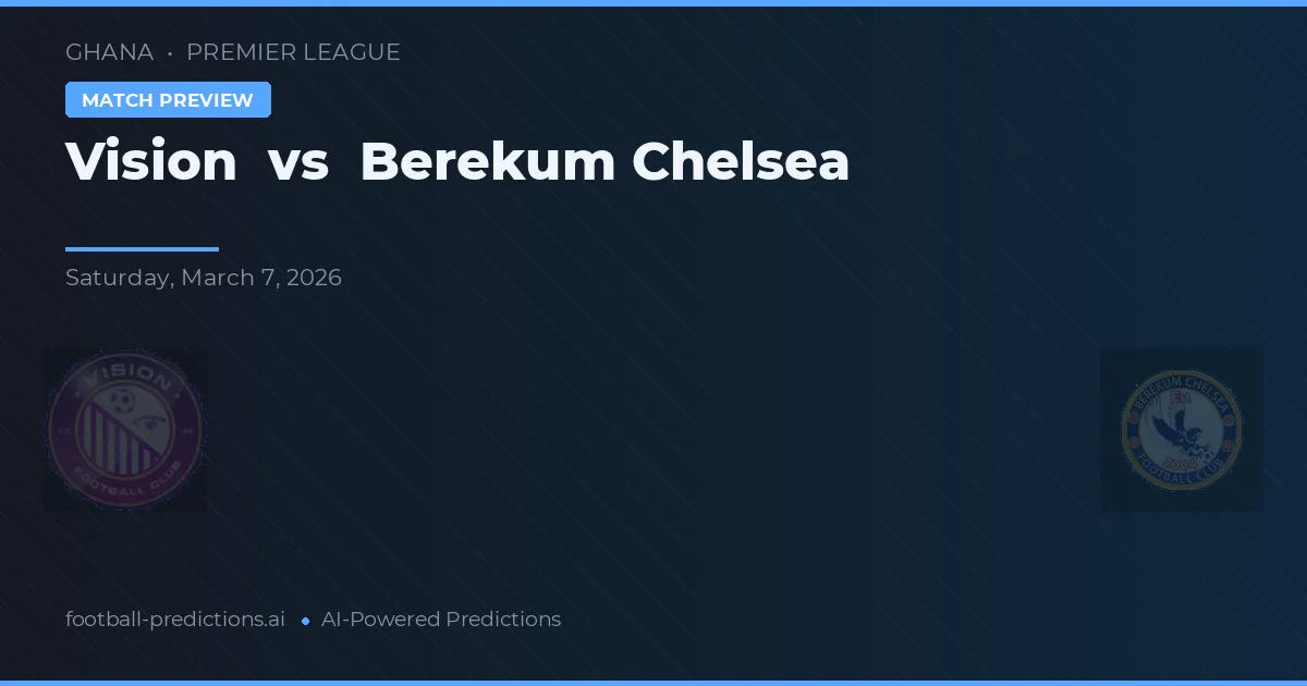 Vision vs Berekum Chelsea — voorspelling en vooruitblik wedstrijd