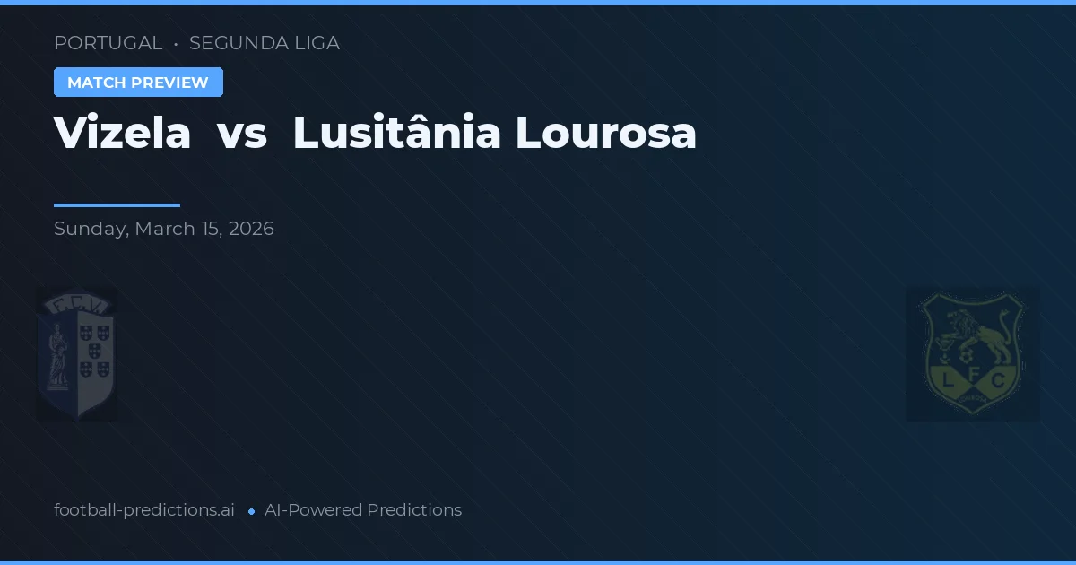 Vizela vs Lusitânia Lourosa — voorspelling en vooruitblik wedstrijd