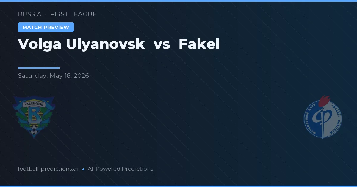 Volga Ulyanovsk vs Fakel — voorspelling en vooruitblik wedstrijd