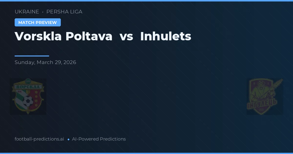 Vorskla Poltava vs Inhulets — voorspelling en vooruitblik wedstrijd