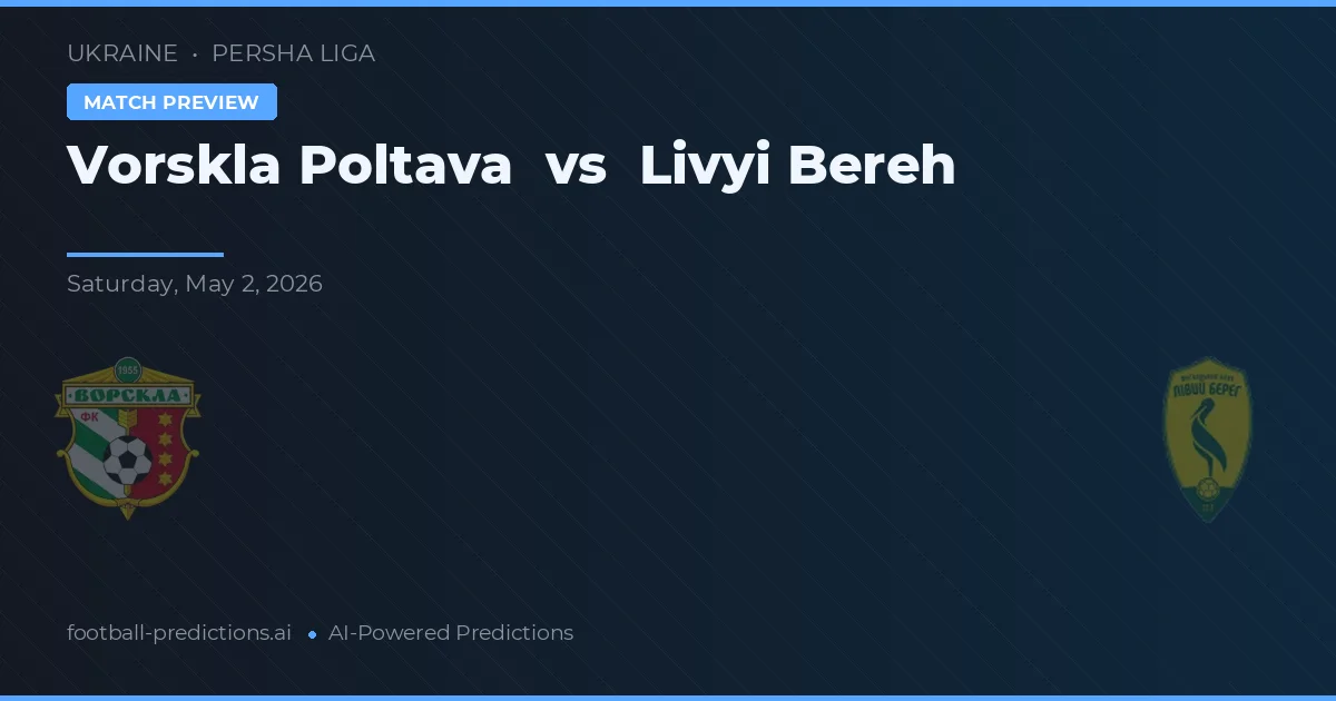 Vorskla Poltava vs Livyi Bereh — voorspelling en vooruitblik wedstrijd
