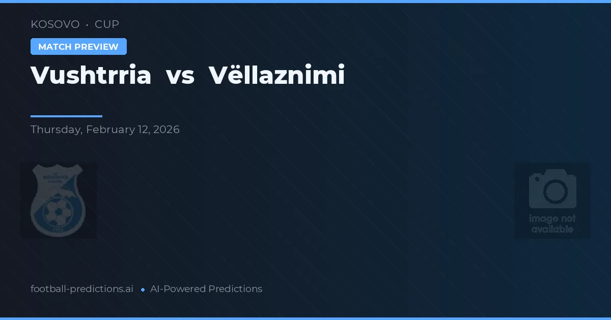 Vushtrria vs Vëllaznimi — voorspelling en vooruitblik wedstrijd
