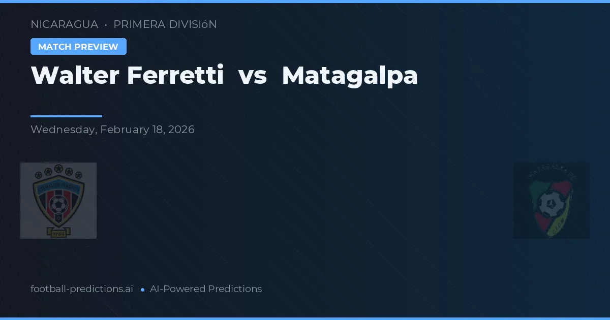 Walter Ferretti vs Matagalpa — voorspelling en vooruitblik wedstrijd