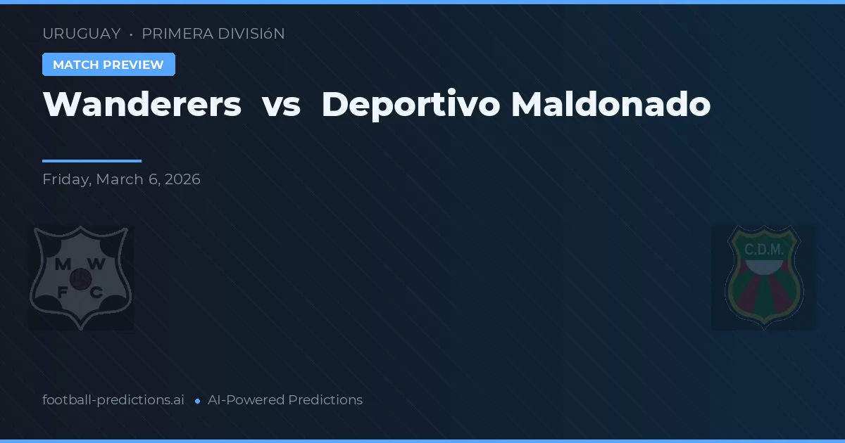 Wanderers vs Deportivo Maldonado — voorspelling en vooruitblik wedstrijd