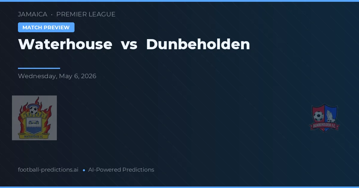 Waterhouse vs Dunbeholden — voorspelling en vooruitblik wedstrijd