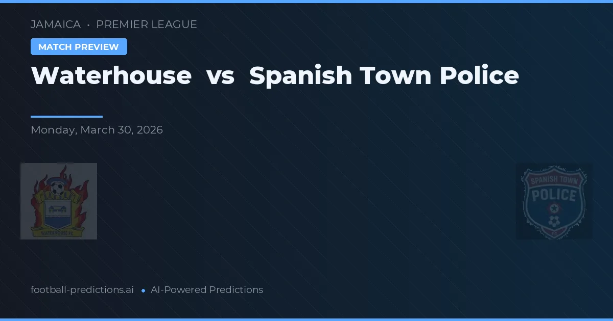 Waterhouse vs Spanish Town Politie — voorspelling en vooruitblik wedstrijd