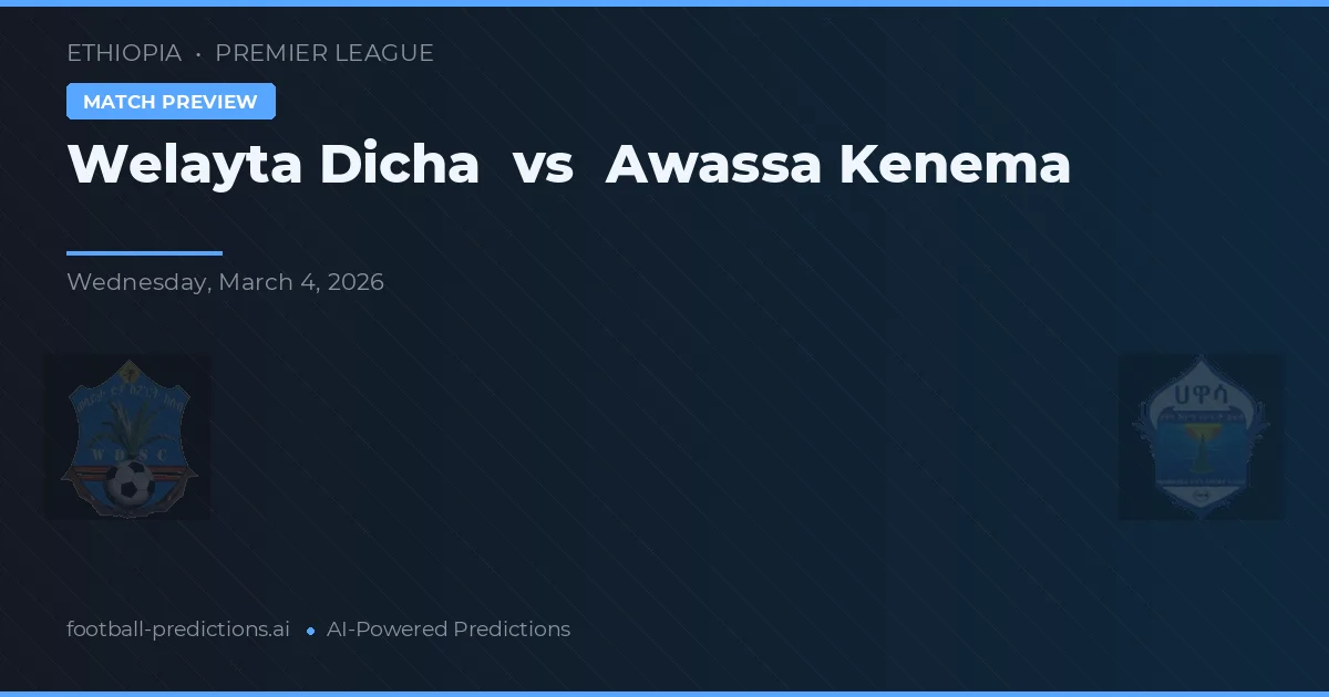 Welayta Dicha vs Awassa Kenema — voorspelling en vooruitblik wedstrijd
