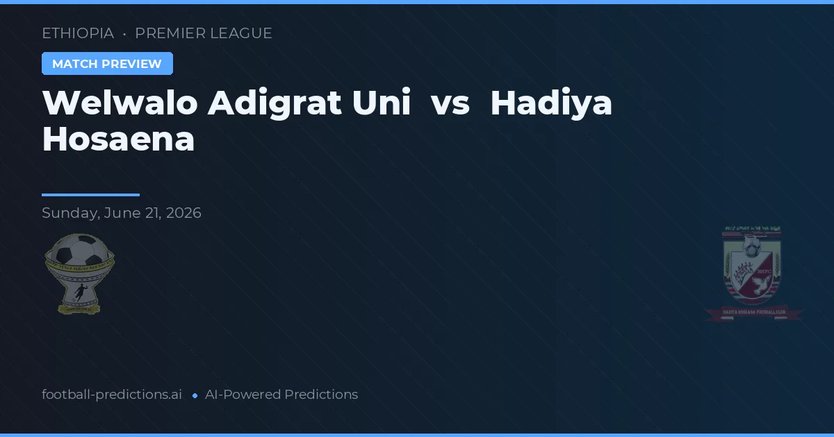 Welwalo Adigrat Uni vs Hadiya Hosaena — voorspelling en vooruitblik wedstrijd