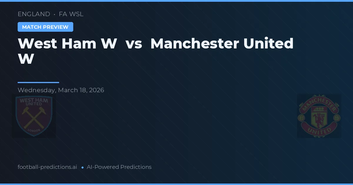 West Ham Vrouwen vs Manchester United Vrouwen — voorspelling en vooruitblik wedstrijd