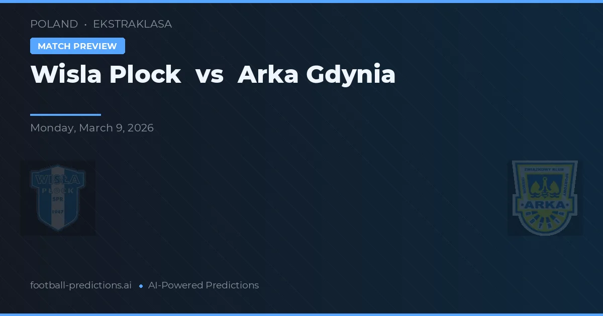 Wisła Płock vs Arka Gdynia — voorspelling en vooruitblik wedstrijd