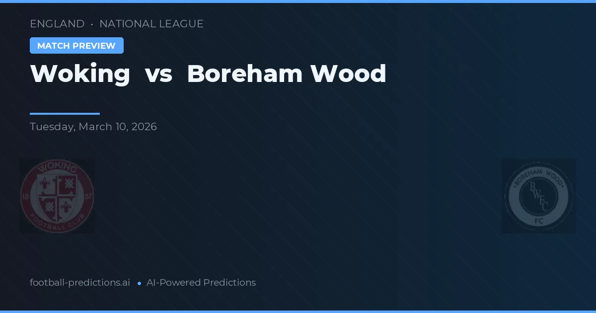 Woking vs Boreham Wood — voorspelling en vooruitblik wedstrijd
