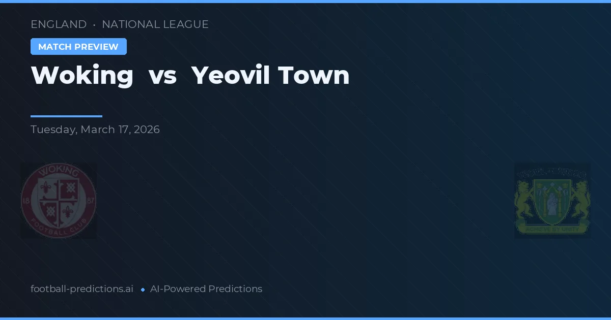 Woking vs Yeovil Town — voorspelling en vooruitblik wedstrijd