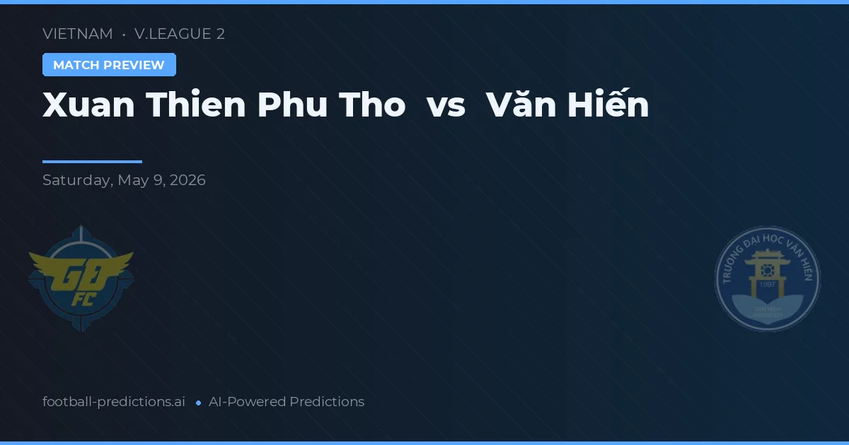 Xuan Thien Phu Tho vs Văn Hiến — voorspelling en vooruitblik wedstrijd
