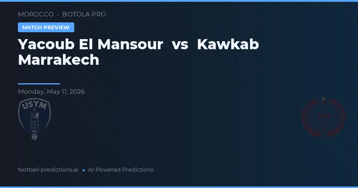 Yacoub El Mansour vs Kawkab Marrakech — voorspelling en vooruitblik wedstrijd