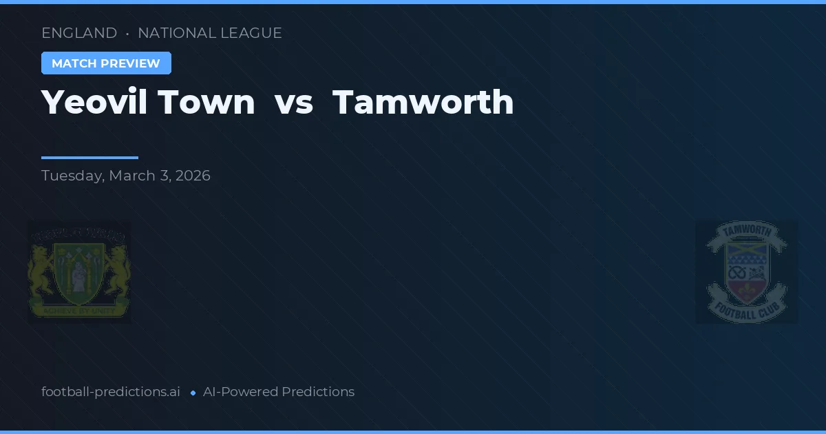 Yeovil Town vs Tamworth — voorspelling en vooruitblik wedstrijd