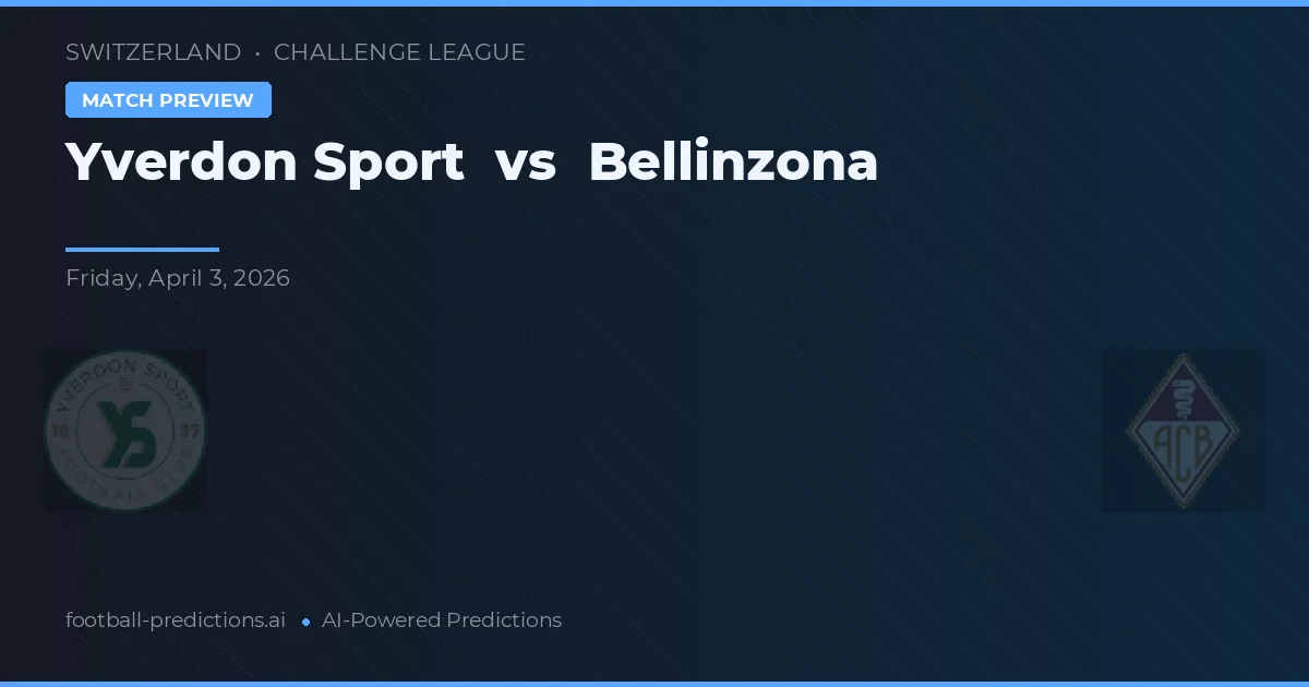 Yverdon Sport vs Bellinzona — voorspelling en vooruitblik wedstrijd